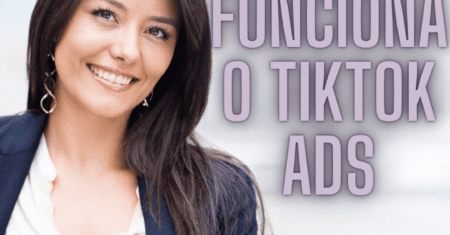 Como TikTok Ads Funciona e como anúnciar