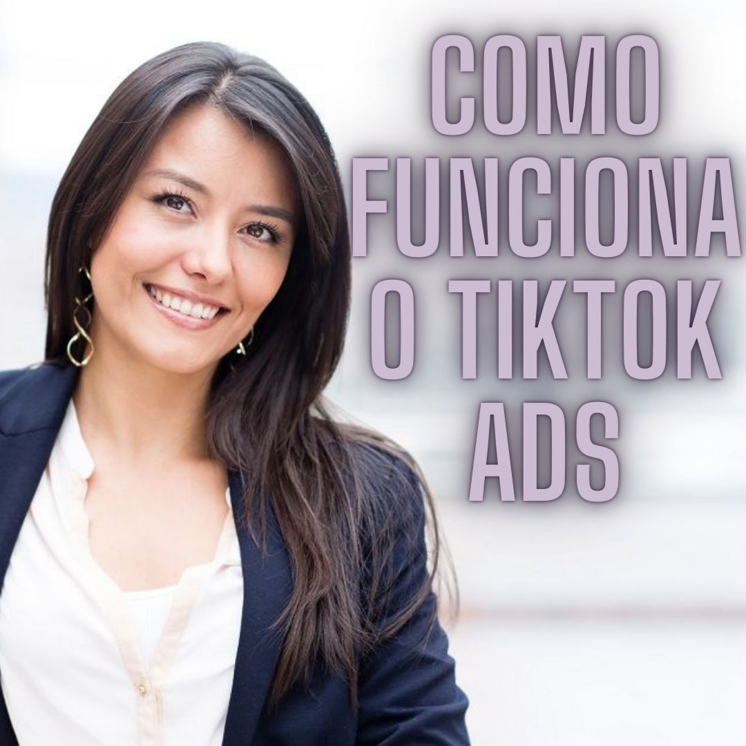 Como Tiktok Ads Funciona E Como Anúnciar