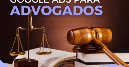 O que é o Google Ads e Por que é importante para os Advogados