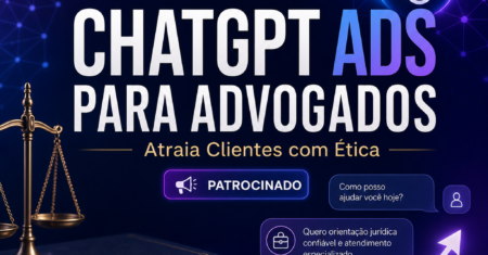 ChatGPT Ads para Advogados: o Oceano Azul do Marketing Jurídico