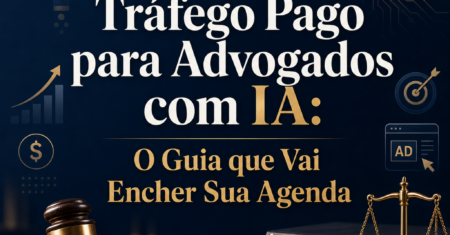 Tráfego Pago para Advogados com IA: Guia Completo para Gerar Leads
