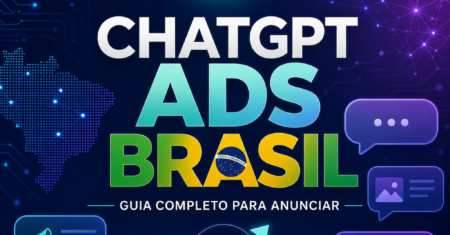 ChatGPT Ads Brasil: Quanto Custa e Como Criar sua Primeira Campanha